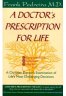 A Doctor's Prescription for Life: A Christian Doctor's Examination of Life's Most Challenging Decisions
